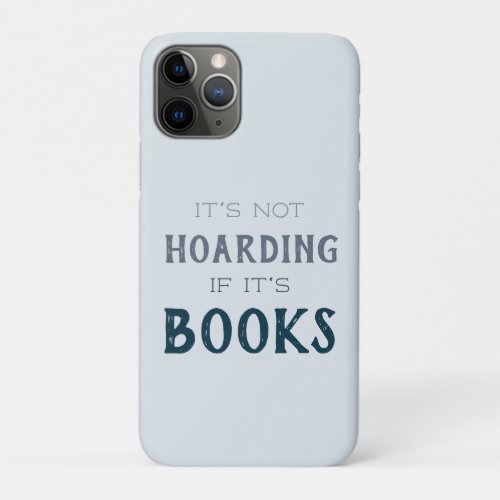 Not Hoarding if its Books Funny Book Lover Read iPhone 11 Pro Case