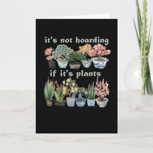 Not Hoarding If Its Plants Funny Planting Garden Card