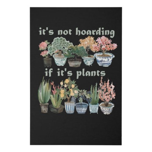 Not Hoarding If Its Plants Funny Planting Garden Faux Canvas Print