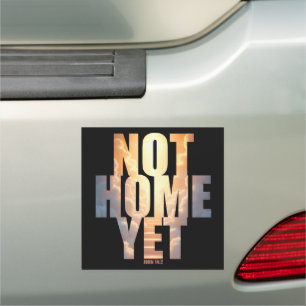Not Home Yet Christian Faith Heaven Hope Car Magnet