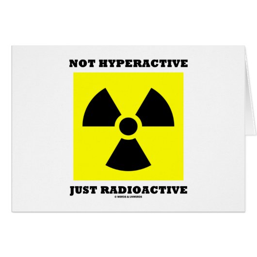 Not Hyperactive Just Radioactive (Sign Humor) Cards (Front Horizontal)