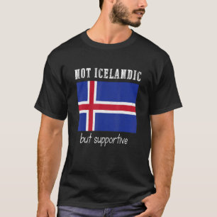 Not Icelandic But Supportive Iceland Lover T-Shirt