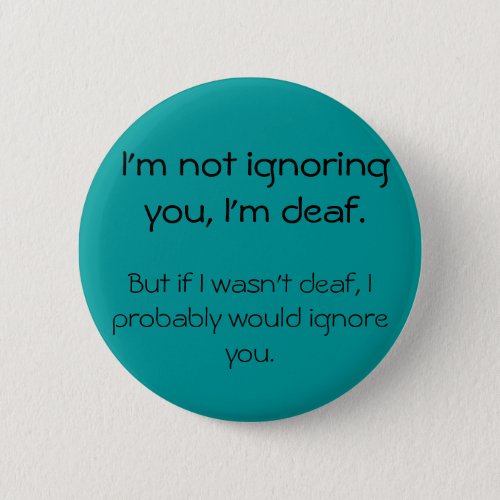Not Ignoring You _ Angry Deaf Button