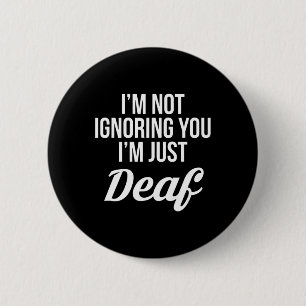 Not Ignoring You Im Just Deaf Deaf-mute Button