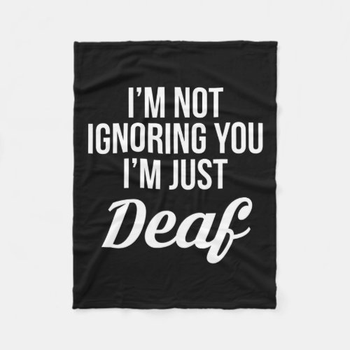 Not Ignoring You Im Just Deaf Deaf_mute  Fleece Blanket