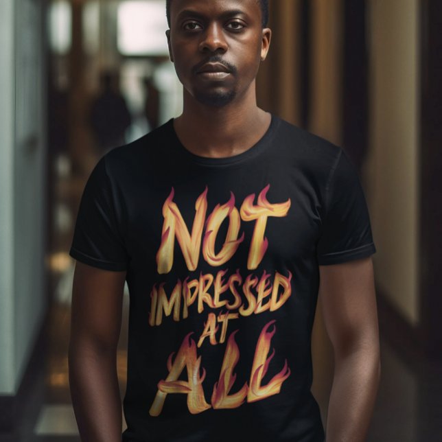 Not Impressed At All - Blazing Typography T-Shirt (Creator Uploaded)
