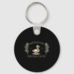 Not In A Row Social Club Funny Duck Mental Health Keychain