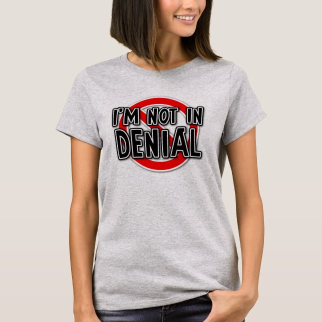Not In Denial Funny T-Shirt Humor (Front)