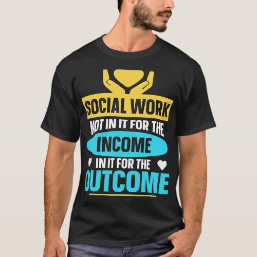 Not In It For The Income In It For The Outcome Soc T_Shirt