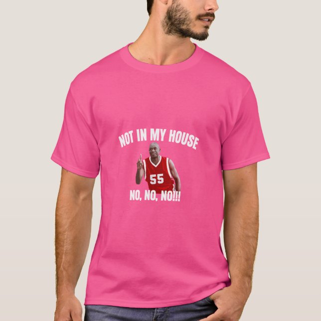 Not In My House - Dikembre Mutombo Quotes Basketba T-Shirt (Front)