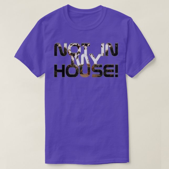Not in my house T-Shirt (Design Front)