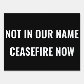 NOT IN OUR NAME - CEASEFIRE NOW SIGN
