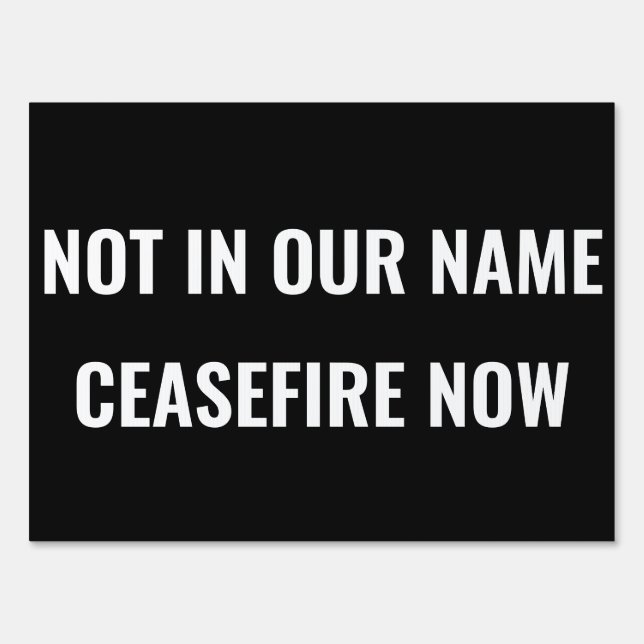 NOT IN OUR NAME - CEASEFIRE NOW SIGN (Front)