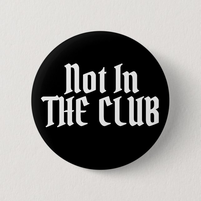 Not In THE CLUB Button (Front)