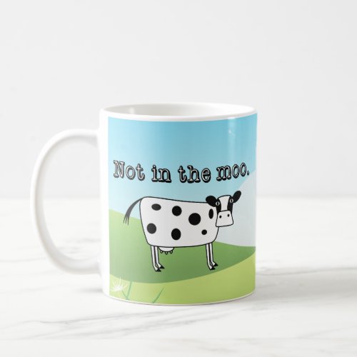 Not in the Moo Coffee Mug