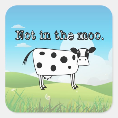 Not in the Moo Square Sticker