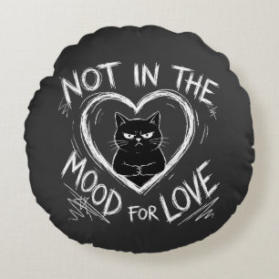 Not In The Mood For Love Grumpy Cat Sarcastic Round Pillow