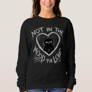 Not In The Mood For Love Grumpy Cat Sarcastic Sweatshirt