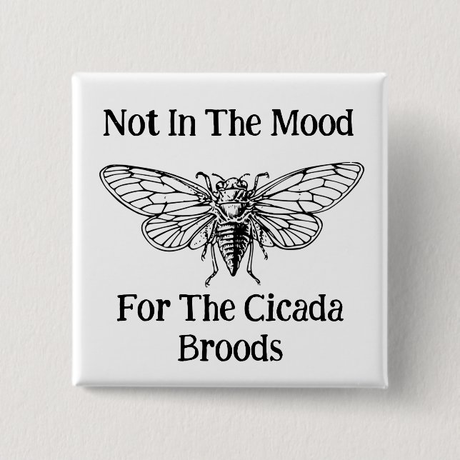Not In The Mood For The Cicada Broods Button (Front)