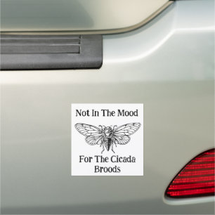 Not In The Mood For The Cicada Broods Car Magnet