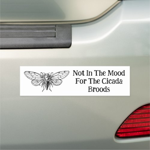 Not In The Mood For The Cicada Broods Car Magnet