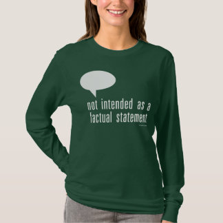 not intended as a factual statement T-Shirt