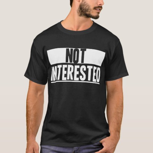 Not Interested T_Shirt