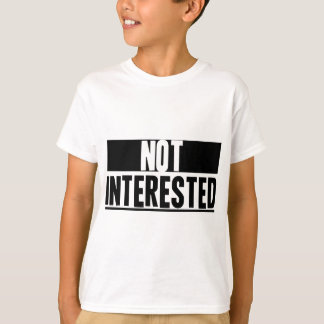 Not Interested T-Shirt