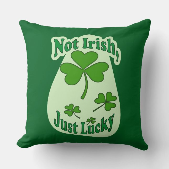 Not Irish Just Lucky St Patrick’s Day - almofada Throw Pillow (Front)