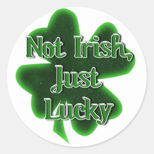 Not Irish Just Lucky St Patricks Day Classic Round Sticker