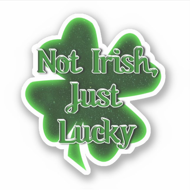 Not Irish Just Lucky St. Patrick's Day Sticker (Front)