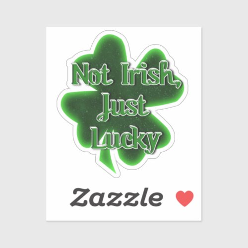 Not Irish Just Lucky St Patricks Day Sticker