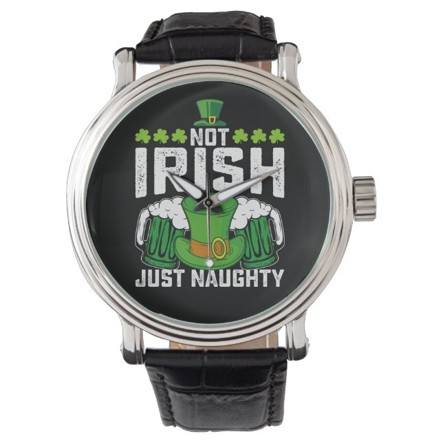 Not Irish Just Naughty Funny St Patrick's Day Watch (Front)