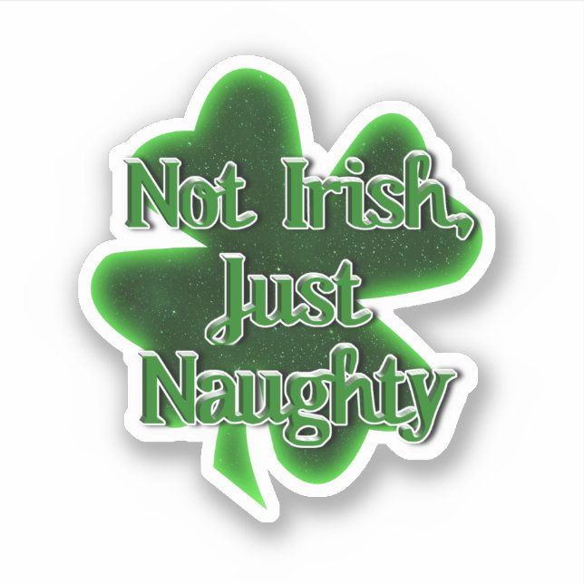 Not Irish Just Naughty St. Patrick's Day Sticker (Front)