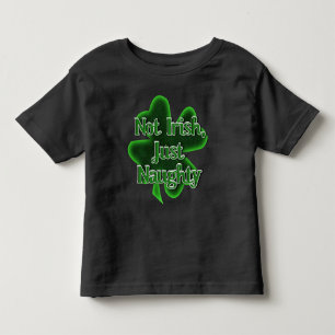 Not Irish, Just Naughty St. Patrick's Day Toddler T-shirt