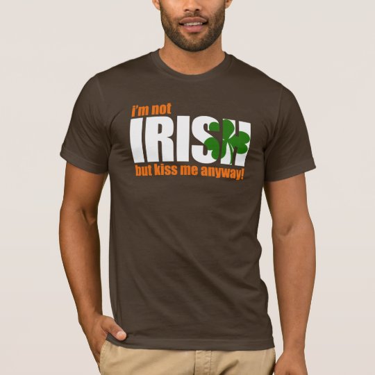 Not IRISH - KISS ME anyway! - t-shirt