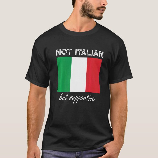 Not Italian But Supportive  1 T-Shirt (Front)