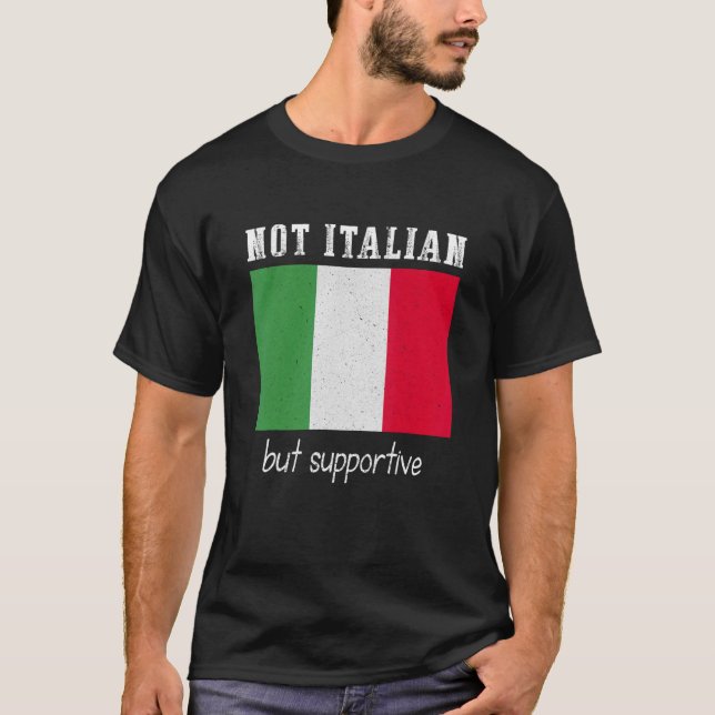 Not Italian But Supportive Italy T-Shirt (Front)