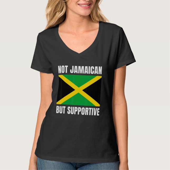 Not Jamaican But Supportive Jamaica Flag Support T-Shirt (Front)