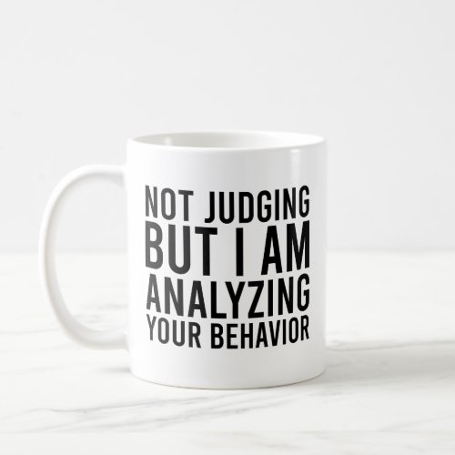 Not Judging But I Am Analyzing Your Behavior Coffee Mug