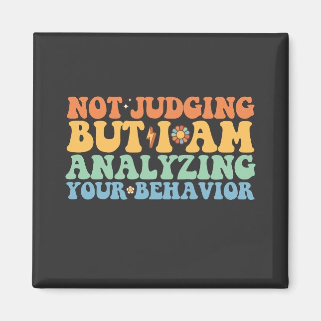 Not Judging But I Am Analyzing Your Behavior Magnet (Front)