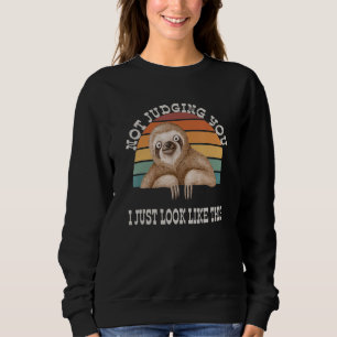 Not Judging You I Just Look This Funny Sloth Sarca Sweatshirt