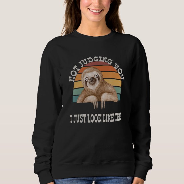 Not Judging You I Just Look This Funny Sloth Sarca Sweatshirt (Front)