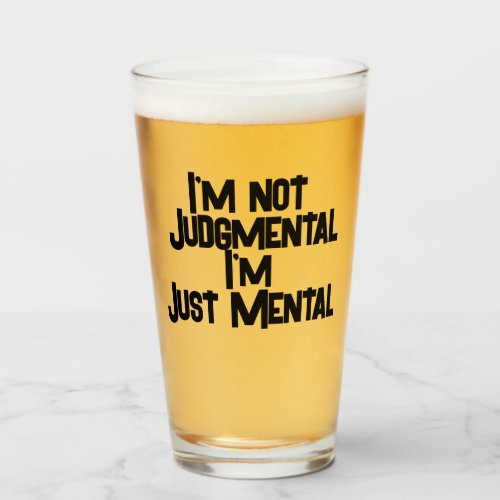 Not Judgmental Just Mental Funny Pint Glass