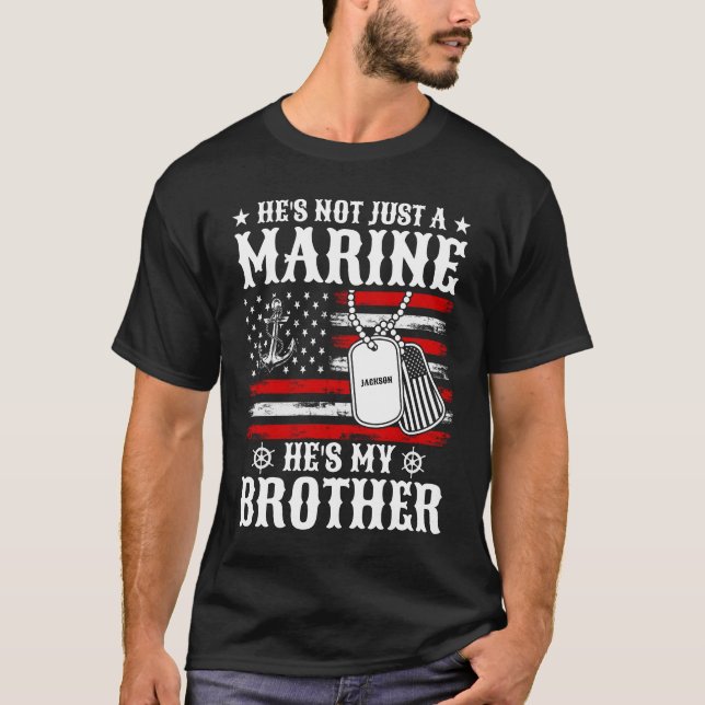 Not Just A Marine He's My Brother Patriotic Funny T-Shirt (Front)
