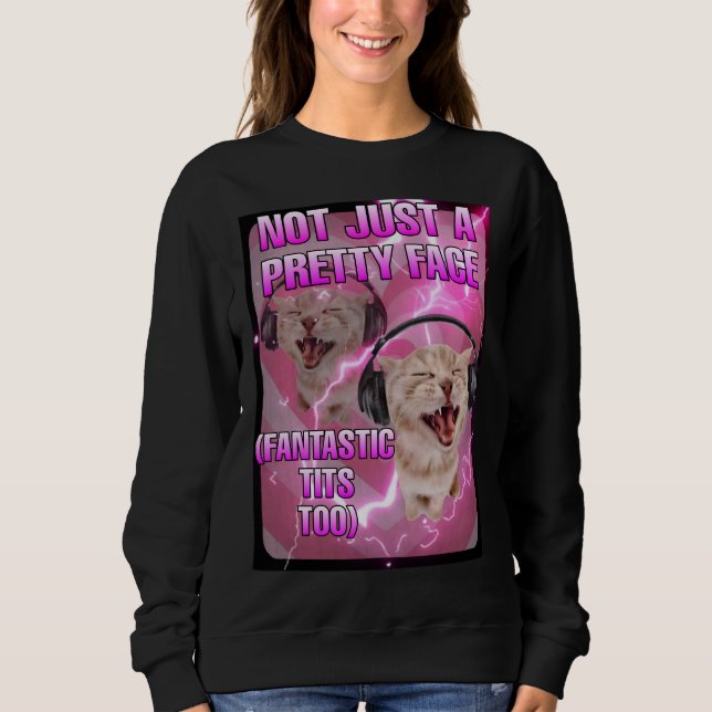 Not just a pretty face cat meme women  sweatshirt (Front)