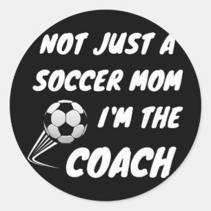 Not Just A Soccer Mom, I'm A Coach Team Player Mot Classic Round Sticker