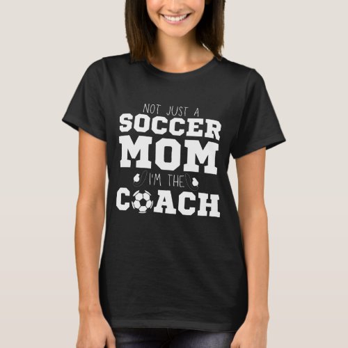 Not Just A Soccer Mom Im The Coach Association T_Shirt