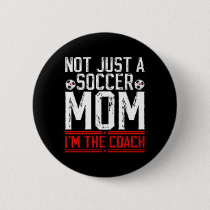 Not Just A Soccer Mom I'm The Soccer Coach Soccer Button