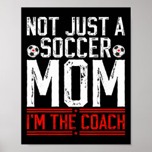 Not Just A Soccer Mom I'm The Soccer Coach Soccer  Poster